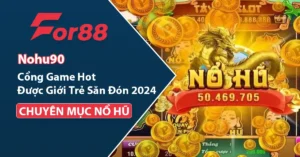 Nohu90 cổng game siêu hot hiện nay