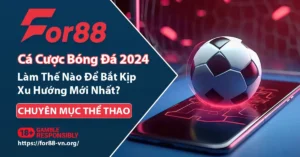 Làm thể nào để theo kịp xu hướng cá cược bóng đá 2024